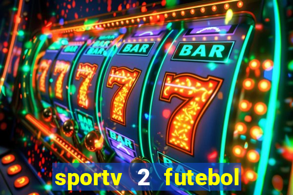 sportv 2 futebol play hd